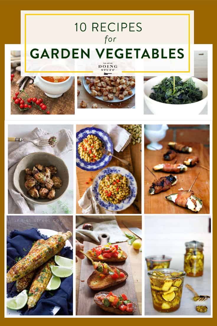 10 Recipes For 10 Garden Vegetables
